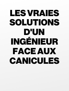 Les vraies solutions d'un ingénieur face aux canicules