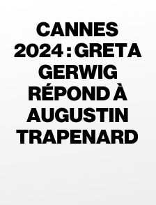 Cannes 2024 : Greta Gerwig répond à Augustin Trapenard