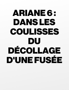 Ariane 6 : dans les coulisses du décollage d'une fusée