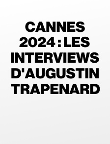 Cannes 2024 : Les interviews d'Augustin Trapenard