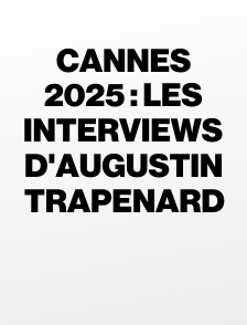 Cannes 2025 : Les interviews d'Augustin Trapenard