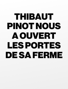 Thibaut Pinot nous a ouvert les portes de sa ferme