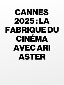 Cannes 2025 : La fabrique du cinéma avec Ari Aster