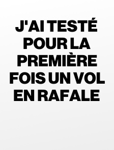 J'ai testé pour la première fois un vol en Rafale