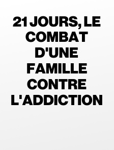 21 jours, le combat d'une famille contre l'addiction