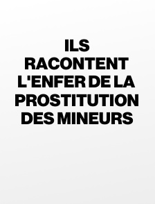Ils racontent l'enfer de la prostitution des mineurs