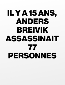 Il y a 15 ans, Anders Breivik assassinait 77 personnes