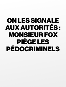 On les signale aux autorités : Monsieur Fox piège les pédocriminels