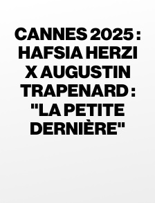 Cannes 2025 : Hafsia Herzi x Augustin Trapenard : "La Petite Dernière"