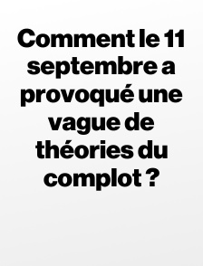 Comment le 11 septembre a provoqué une vague de théories du complot ?