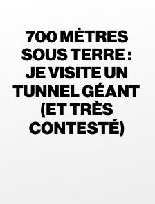 700 mètres sous terre : je visite un tunnel géant (et très contesté)