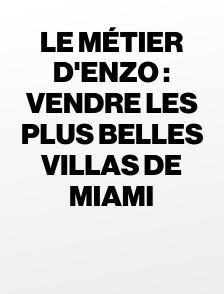 Le métier d'Enzo : vendre les plus belles villas de Miami