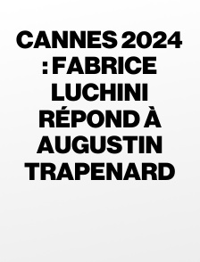 Cannes 2024 : Fabrice Luchini répond à Augustin Trapenard