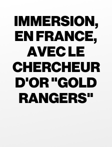 Immersion, en France, avec le chercheur d'or "Gold Rangers"