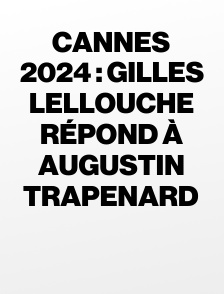 Cannes 2024 : Gilles Lellouche répond à Augustin Trapenard