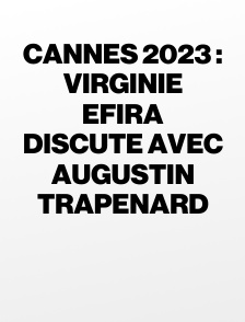 Cannes 2023 : Virginie Efira discute avec Augustin Trapenard