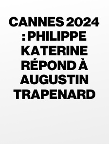Cannes 2024 : Philippe Katerine répond à Augustin Trapenard