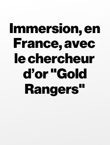 Immersion, en France, avec le chercheur d’or "Gold Rangers"