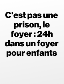 C'est pas une prison, le foyer : 24h dans un foyer pour enfants