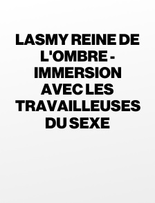 Lasmy reine de l'ombre - Immersion avec les travailleuses du sexe