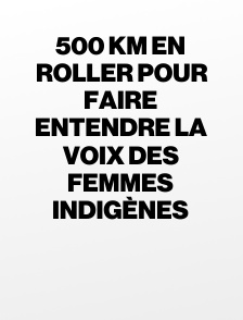 500 km en roller pour faire entendre la voix des femmes indigènes