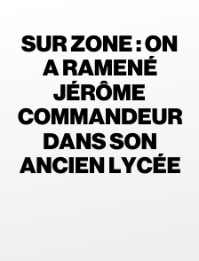 Sur Zone : on a ramené Jérôme Commandeur dans son ancien lycée