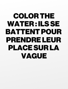 Color the Water : ils se battent pour prendre leur place sur la vague