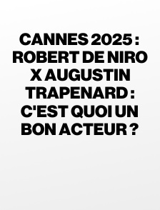 Cannes 2025 : Robert De Niro x Augustin Trapenard : c'est quoi un bon acteur ?