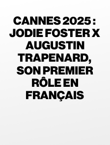 Cannes 2025 : Jodie Foster x Augustin Trapenard, son premier rôle en français