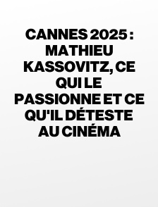 Cannes 2025 : Mathieu Kassovitz, ce qui le passionne et ce qu'il déteste au cinéma