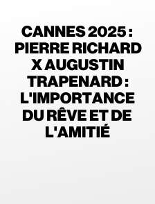 Cannes 2025 : Pierre Richard x Augustin Trapenard : l'importance du rêve et de l'amitié