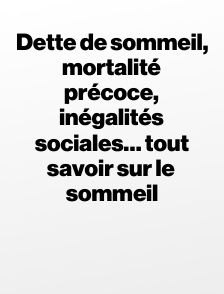 Dette de sommeil, mortalité précoce, inégalités sociales… tout savoir sur le sommeil