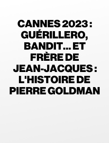 Cannes 2023 : Guérillero, bandit… et frère de Jean-Jacques : l'histoire de Pierre Goldman