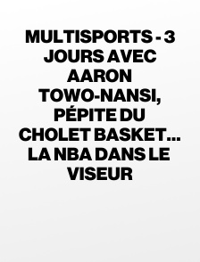 Multisports - 3 jours avec Aaron Towo-Nansi, pépite du Cholet Basket… la NBA dans le viseur
