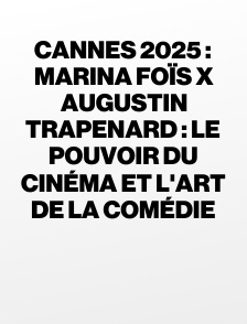 Cannes 2025 : Marina Foïs x Augustin Trapenard : le pouvoir du cinéma et l'art de la comédie