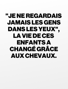 "Je ne regardais jamais les gens dans les yeux", la vie de ces enfants a changé grâce aux chevaux.