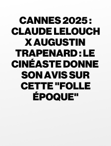 Cannes 2025 : Claude Lelouch x Augustin Trapenard : le cinéaste donne son avis sur cette "folle époque"
