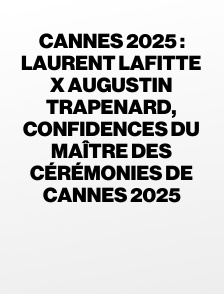 Cannes 2025 : Laurent Lafitte x Augustin Trapenard, confidences du maître des cérémonies de Cannes 2025