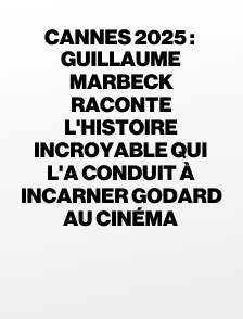 Cannes 2025 : Guillaume Marbeck raconte l'histoire incroyable qui l'a conduit à incarner Godard au cinéma