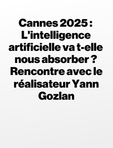 Cannes 2025 : L'intelligence artificielle va t-elle nous absorber ? Rencontre avec le réalisateur Yann Gozlan