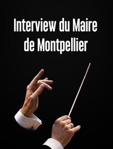 Interview du Maire de Montpellier
