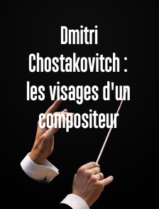 Dmitri Chostakovitch : les visages d'un compositeur