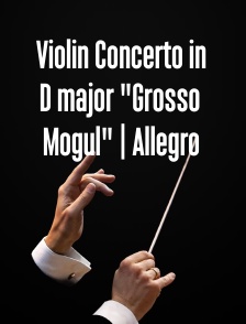 Violin Concerto in D major "Grosso Mogul" | Allegro