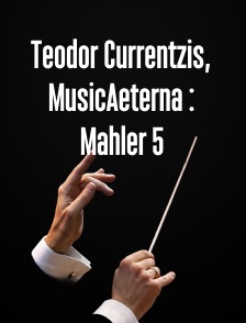Teodor Currentzis, MusicAeterna : Mahler 5