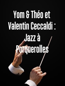 Yom & Théo et Valentin Ceccaldi : Jazz à Porquerolles