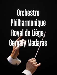 Orchestre Philharmonique Royal de Liège, Gergely Madaras