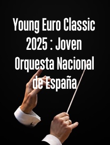 Young Euro Classic 2025 : Joven Orquesta Nacional de España