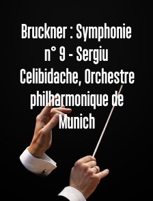 Bruckner : Symphonie n° 9 - Sergiu Celibidache, Orchestre philharmonique de Munich