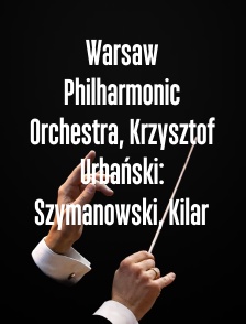Warsaw Philharmonic Orchestra, Krzysztof Urbański: Szymanowski, Kilar