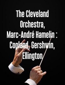 The Cleveland Orchestra, Marc-André Hamelin : Copland, Gershwin, Ellington